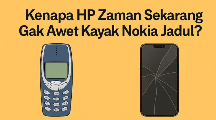 Kenapa HP Zaman Sekarang Gak Awet Kayak Nokia Jadul? Ini Jawabannya, Sob!